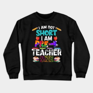 I_m Not Short I_m Pre-K Teacher Size Crewneck Sweatshirt